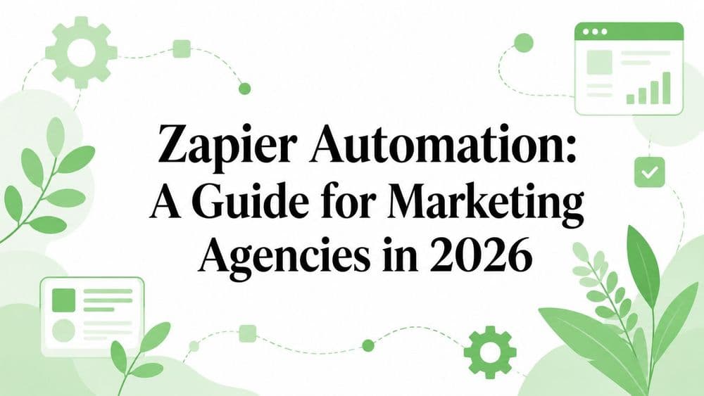 Zapier Automation: A Guide for Marketing Agencies in 2026