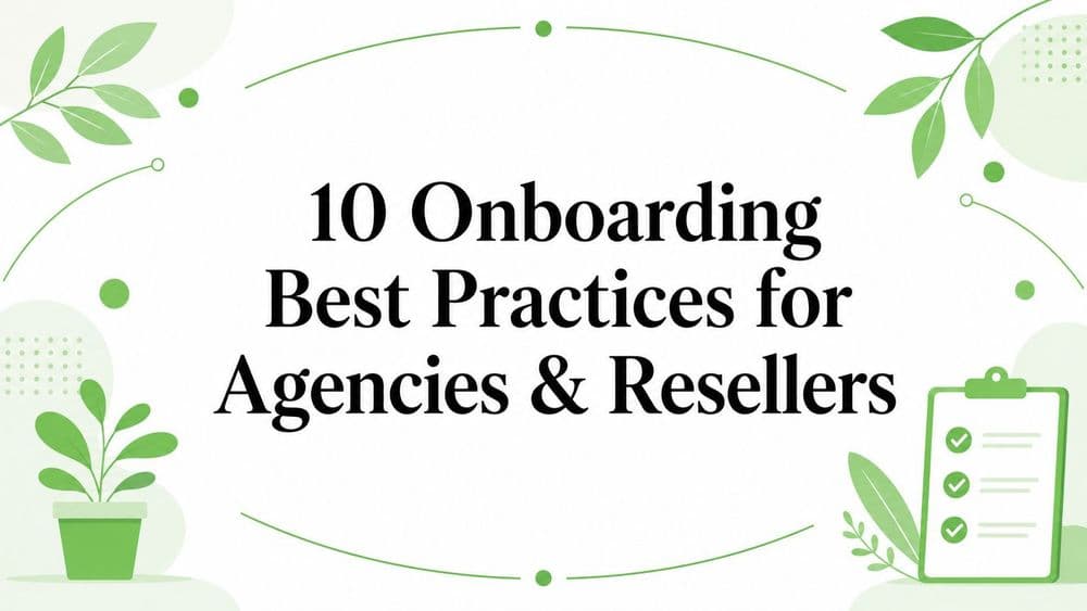 10 Onboarding Best Practices for Agencies & Resellers