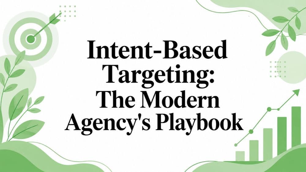 Intent-Based Targeting: The Modern Agency’s Playbook